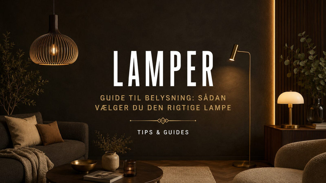 Guide til belysning: sådan vælger du den rigtige lampe – Det Rene Vanvid