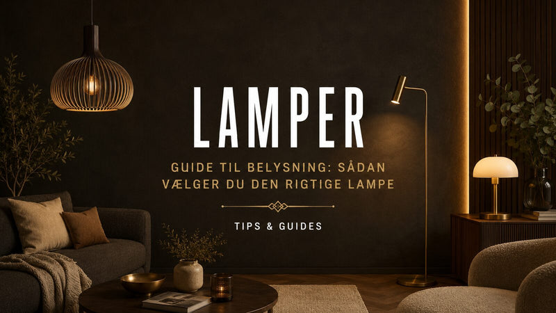 Guide til belysning: sådan vælger du den rigtige lampe – Det Rene Vanvid